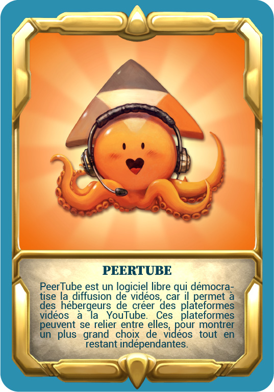 Carte "Peertube" PeerTube est un logiciel libre qui démocratise la diffusion de vidéos, car il permet à des hébergeurs de créer des plateformes vidéos à la YouTube. Ces plateformes peuvent se relier entre elles pour montrer un plus grand choix de vidéos tout en restant indépendantes.